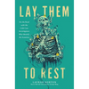 Lay Them to Rest: On the Road with the Cold Case Investigators Who Identify the Nameless - Hardcover