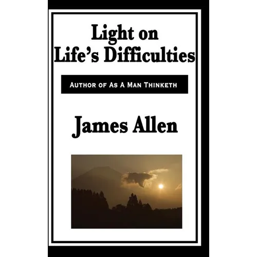 Light on Life's Difficulties: A New Thought Classic on Spiritual Strength, Self-Mastery, and Overcoming Adversity - Hardcover