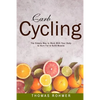 Carb Cycling: The Simple Way to Work with Your Body to Burn Fat & Build Muscle-Includes Over 40 Carb Cycling Recipes! - Paperback