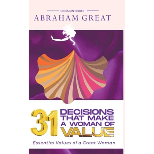 31 Decisions That Make A Woman Of Value: Essential Values of a Great Woman - Hardcover