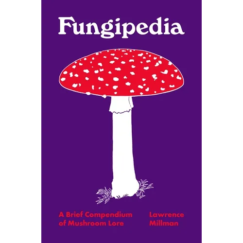 Fungipedia: A Brief Compendium of Mushroom Lore - Hardcover
