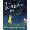 The Stuff Between the Stars: How Vera Rubin Discovered Most of the Universe - Hardcover