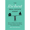 The Richest Real Estate Agent: How to Build a Seven-Figure Business without Sacrificing Your Relationships - Paperback