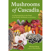 Mushrooms of Cascadia, Second Edition: An Illustrated Key to the Fungi of the Pacific Northwest - Paperback