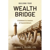 Building Your Wealth Bridge: A Guidebook for Investors & Financial Advisors - Paperback