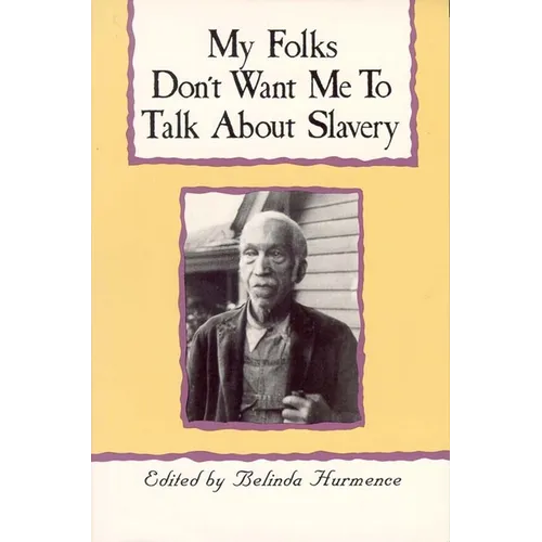 My Folks Don't Want Me to Talk about Slavery: Personal Accounts of Slavery in North Carolina - Paperback