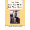 My Folks Don't Want Me to Talk about Slavery: Personal Accounts of Slavery in North Carolina - Paperback