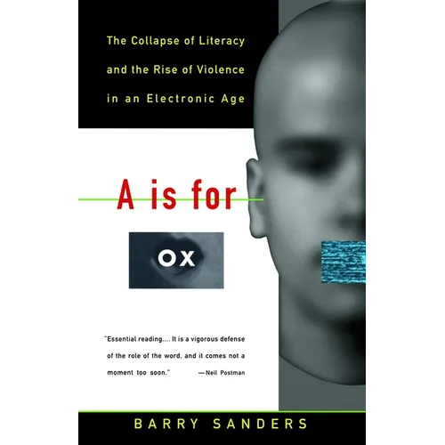 A is for Ox: The Collapse of Literacy and the Rise of Violence in an Electronic Age - Paperback