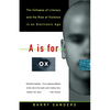 A is for Ox: The Collapse of Literacy and the Rise of Violence in an Electronic Age - Paperback