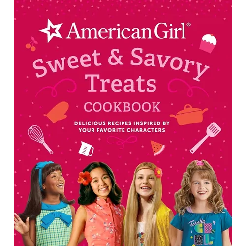 American Girl Sweet & Savory Treats Cookbook: Delicious Recipes Inspired by Your Favorite Characters (American Girl Doll Gifts) - Hardcover