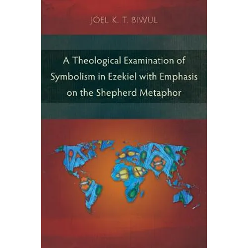 A Theological Examination of Symbolism in Ezekiel with Emphasis on the Shepherd Metaphor - Paperback