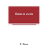 Woman in science: With an introductory chapter on woman's long struggle for things of the mind - Paperback