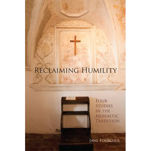 Reclaiming Humility: Four Studies in the Monastic Tradition Volume 255 - Paperback