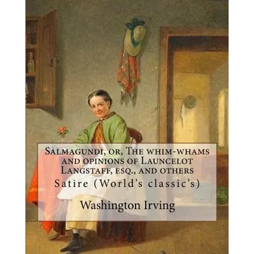 Salmagundi, or, The whim-whams and opinions of Launcelot Langstaff, esq., and others. By: Washington Irving, By: William Irving (1706-1821), By: : Sat - Paperback