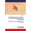 The fight against malaria: Is it SP, SP+Artesunate or Coartem(R) - Paperback
