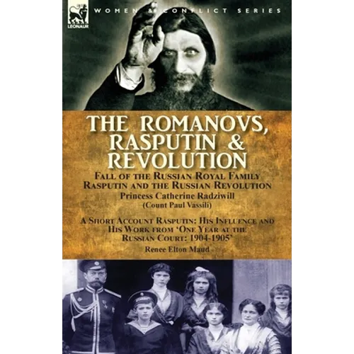 The Romanovs, Rasputin, & Revolution-Fall of the Russian Royal Family-Rasputin and the Russian Revolution, With a Short Account Rasputin: His Influenc - Paperback