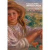 Collecting Impressionism: The Role of Collectors in Establishing and Spreading the Movement - Hardcover