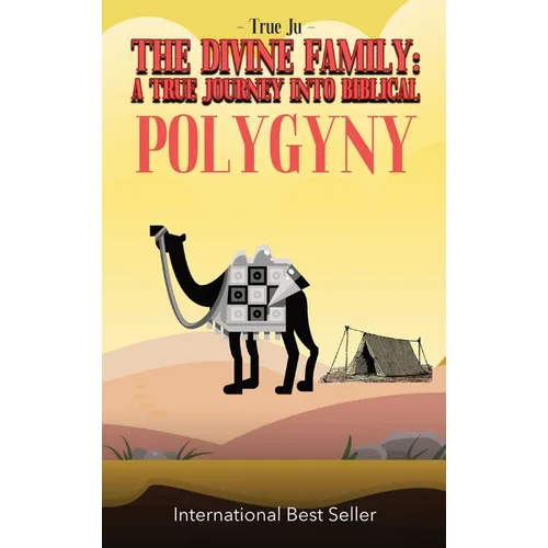 The Divine Family: A TRUE JOURNEY INTO BIBLICAL POLYGYNY: - From Identity To Culture, A Modern Approach To Living As Our Ancient Hebraic Family - Hardcover