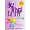 Heal Breast Cancer Naturally: 7 Essential Steps to Beating Breast Cancer - Paperback