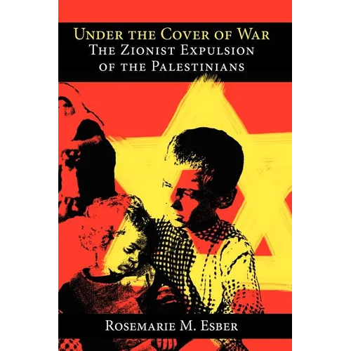 Under the Cover of War: The Zionist Expulsion of the Palestinians - Paperback