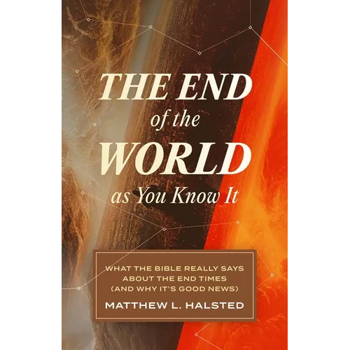 The End of the World as You Know It: What the Bible Really Says about the End Times (and Why It's Good News) - Paperback