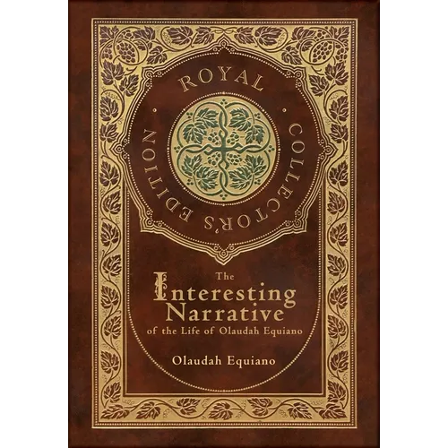 The Interesting Narrative of the Life of Olaudah Equiano (Royal Collector's Edition) (Annotated) (Case Laminate Hardcover with Jacket) - Hardcover