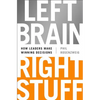 Left Brain, Right Stuff: How Leaders Make Winning Decisions - Hardcover