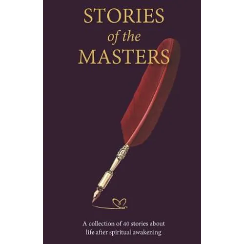 Stories of the Masters: 40 Inspired Tales of Life Beyond Spiritual Awakening - Paperback
