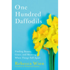 One Hundred Daffodils: Finding Beauty, Grace, and Meaning When Things Fall Apart - Hardcover