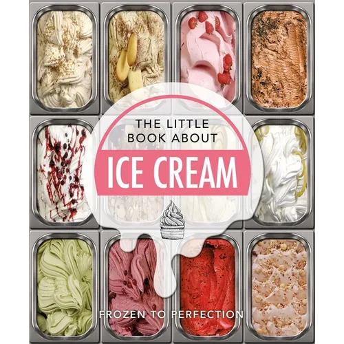 The Little Book about Ice Cream: Frozen to Perfection - Hardcover