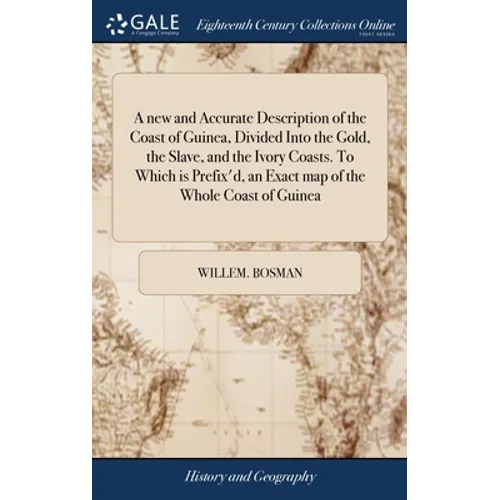 A new and Accurate Description of the Coast of Guinea, Divided Into the Gold, the Slave, and the Ivory Coasts. To Which is Prefix'd, an Exact map of t - Hardcover