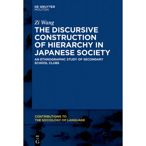 The Discursive Construction of Hierarchy in Japanese Society: An Ethnographic Study of Secondary School Clubs - Paperback