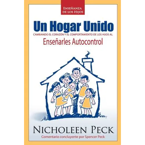 Enseñanza de los Hijos: Un Hogar Unido: Cambiando el Corazón y el Comportamiento de los Hijos al Enseñarles Autocontrol - Paperback