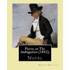 Pierre, or The Ambiguities (1852). By: Herman Melville: Novel, the seventh book, by American writer Herman Melville. - Paperback