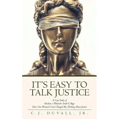 It's Easy to Talk Justice: A Case Study of Hudson V Philander Smith College: How One Woman's Case Changed My Thinking about Justice - Paperback