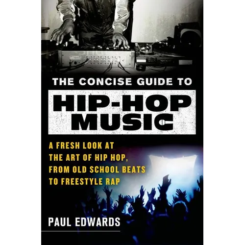 The Concise Guide to Hip-Hop Music: A Fresh Look at the Art of Hip-Hop, from Old-School Beats to Freestyle Rap - Paperback