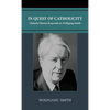 In Quest of Catholicity: Malachi Martin Responds to Wolfgang Smith - Hardcover