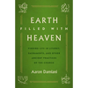 Earth Filled with Heaven: Finding Life in Liturgy, Sacraments, and Other Ancient Practices of the Church - Paperback