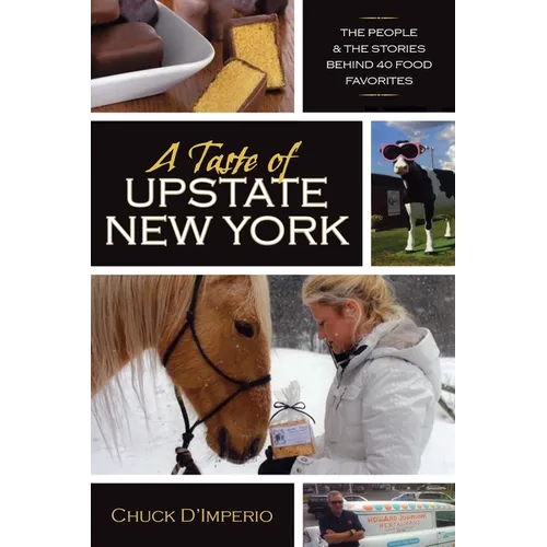 A Taste of Upstate New York: The People and the Stories Behind 40 Food Favorites - Paperback