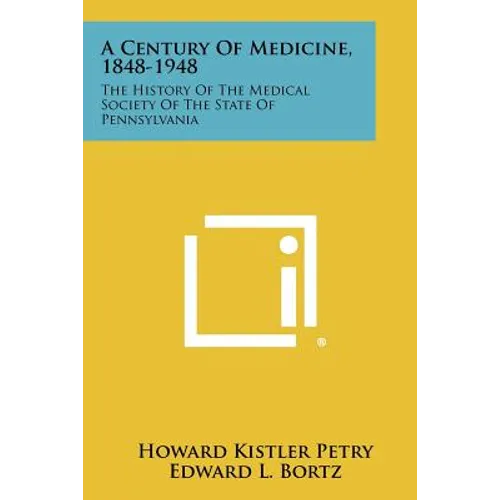 A Century of Medicine, 1848-1948: The History of the Medical Society of the State of Pennsylvania - Paperback