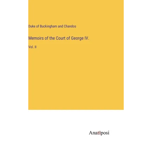 Memoirs of the Court of George IV.: Vol. II - Hardcover