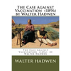 The Case Against Vaccination (1896) by Walter Hadwen - Paperback