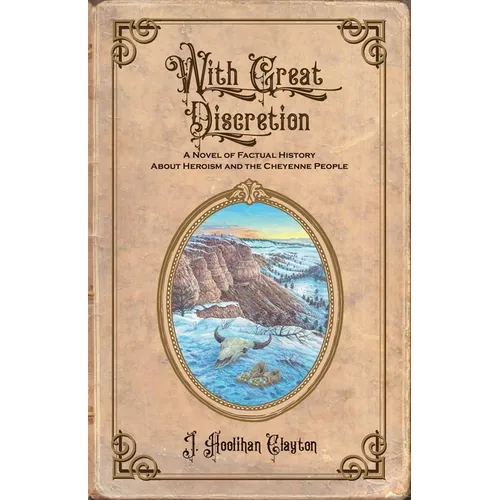 With Great Discretion: A Novel of Factual History about Heroism and the Cheyenne People - Paperback