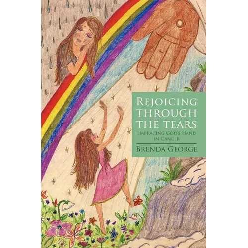 Rejoicing Through the Tears: Embracing God's Hand in Cancer - Paperback
