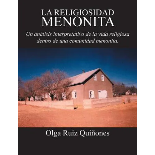 La Religiosidad Menonita. Un Analisis Interpretativo de La Vida Religiosa Dentro de Una Comunidad Menonita. - Paperback