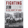 Fighting Jim Crow in the County of Kings: The Congress of Racial Equality in Brooklyn - Paperback
