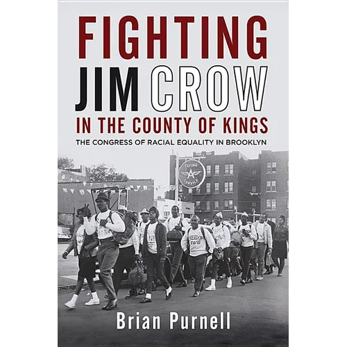 Fighting Jim Crow in the County of Kings: The Congress of Racial Equality in Brooklyn - Paperback