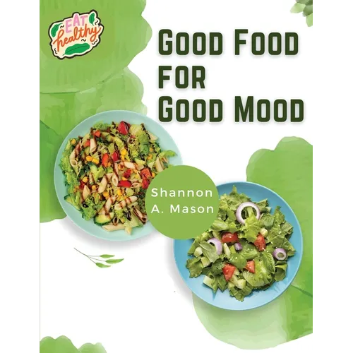 Good Food for Good Mood: Unlock the Power of Healthy Food to Think and Feel Well - Paperback