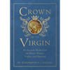 Crown of the Virgin: An Ancient Meditation on Mary's Beauty, Virtue, and Sanctity - Hardcover