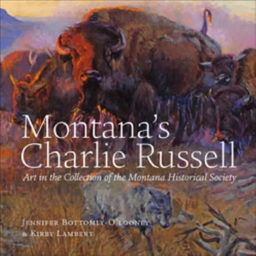 Montana's Charlie Russell: Art in the Collection of the Montana Historical Society - Hardcover